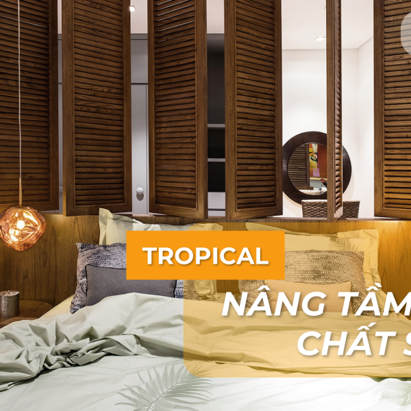 Nâng tầm chất sống với phong cách Tropical